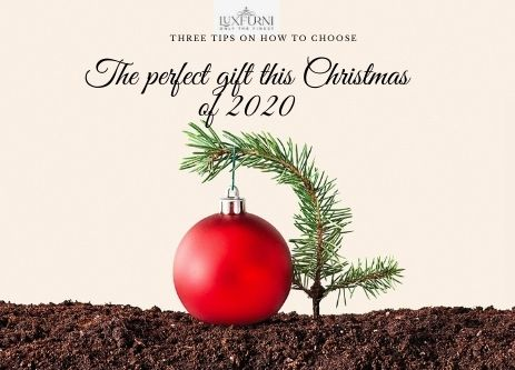 LUXFURNI’s 3 Tips on how to choose the perfect gift this Christmas of 2020 - Luxfurni