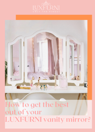How to get the best out of your LUXFURNI vanity mirror?