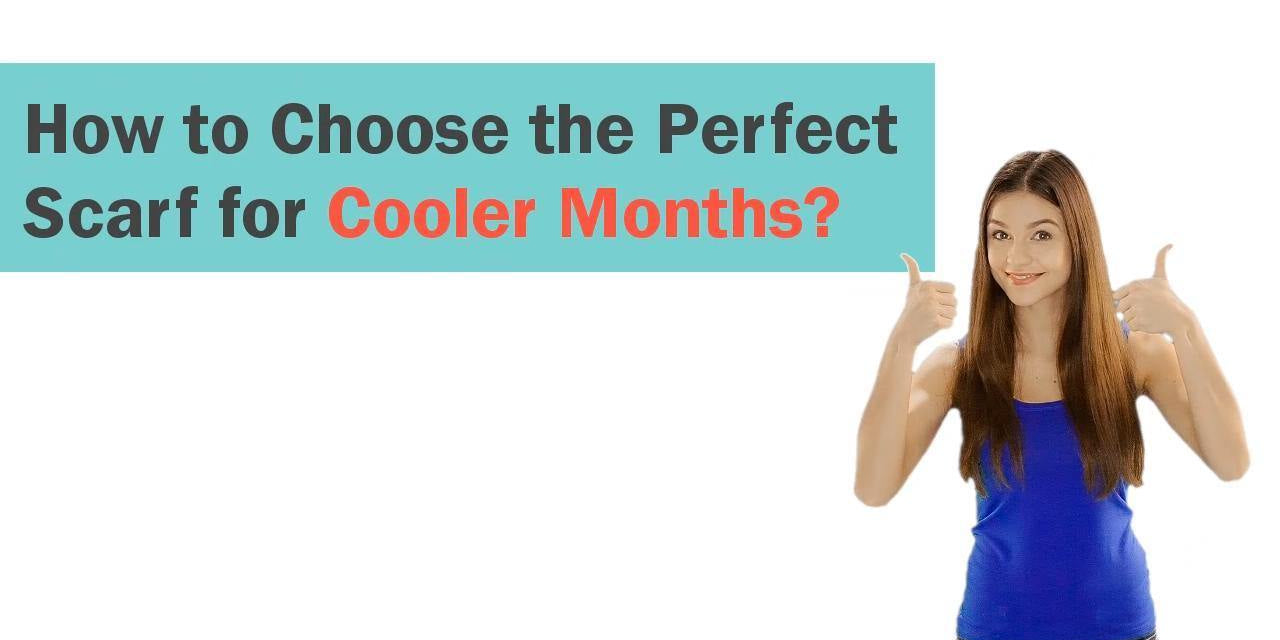 How to Choose the Right Scarf Episode 1- For Colder Months? - Luxfurni